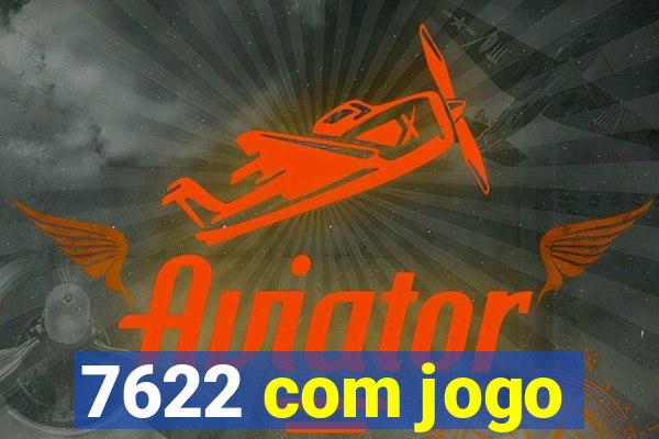 7622 com jogo